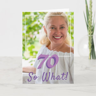 Cartão Motivational Add a Photo So What 70 Birthday