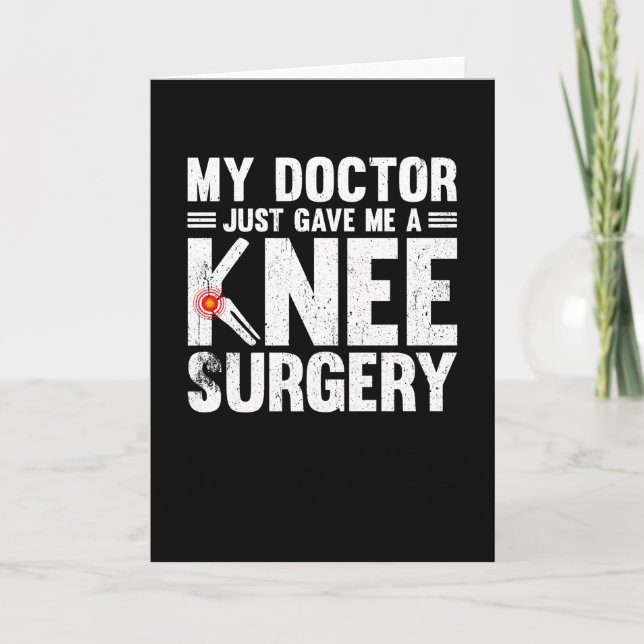 Cartão My Doctor Just Game Me A Knee Surgery (Frente)