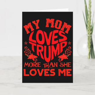 Cartão My Mom Loves Trump More Than Me Funny Mother's Day
