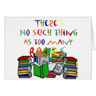 Cartão Não há nenhuma coisa como livros demais!