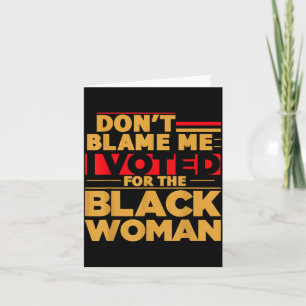 Cartão Não Me Culpe Eu Votei Na Mulher Negra