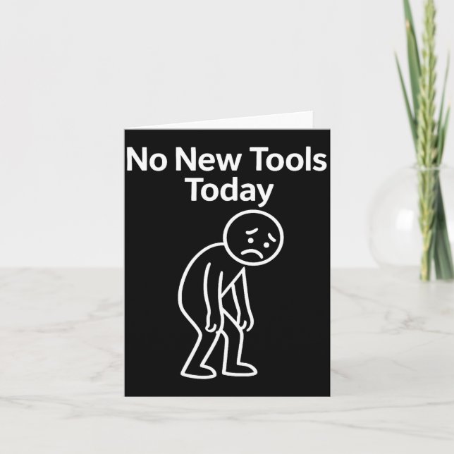Cartão No New Tools Today Funny  (Frente)