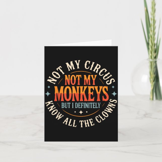 Cartão Not My Circus Not My Monkeys But I Know All The Cl (Frente)