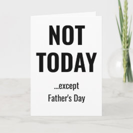 Cartão NOT TODAY - Except Father's Day