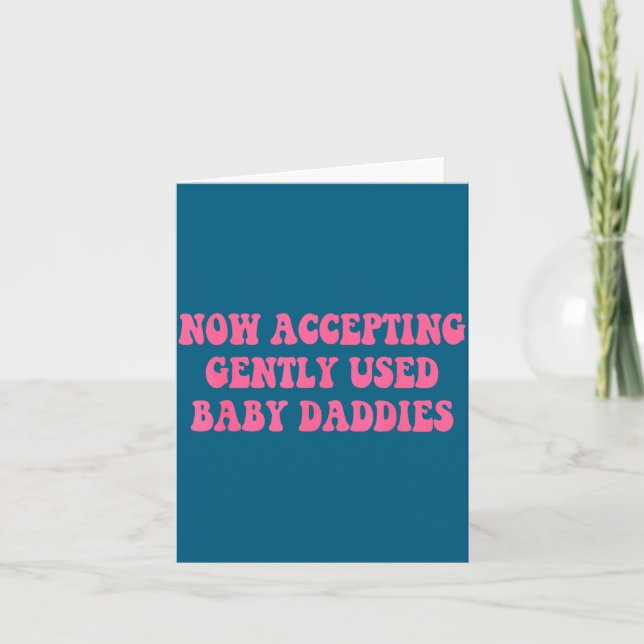 Cartão Now Accepting Gently Used Baby Daddies Funny Quote (Frente)