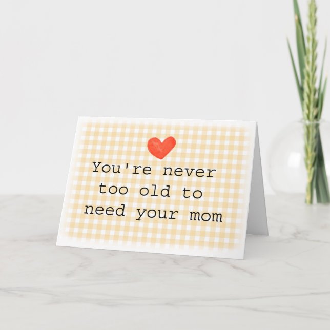 Cartão Nunca tarde demais para precisar da sua mãe Dia da (Frente)