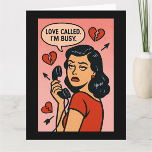 Cartão O amor ligou. Estou ocupada: Sarcasmo anti-Dia dos