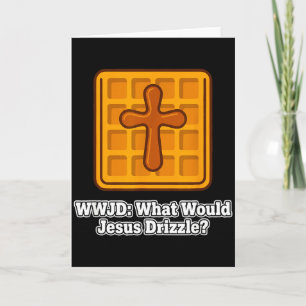Cartão O Que Jesus Gotejava Amante de Waffle Engraçado Ww