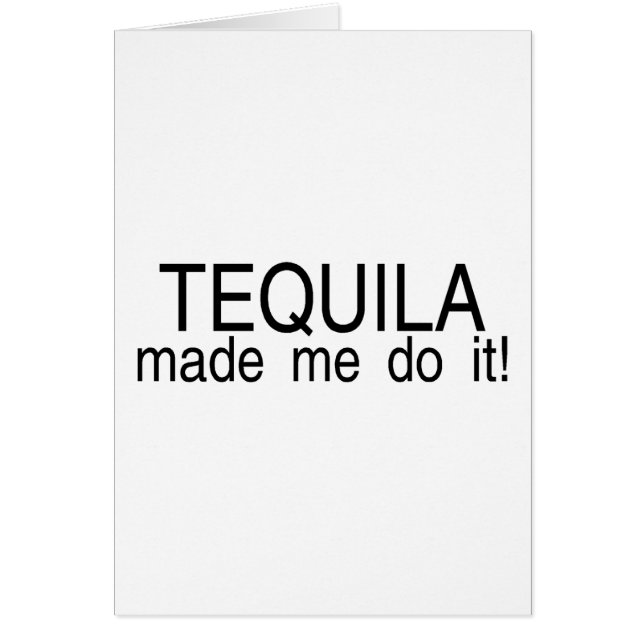 Cartão O Tequila fez-me fazê-lo (Frente)