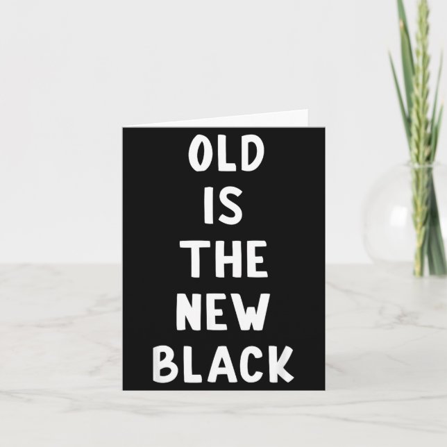 Cartão Old Is The New Black Young Age Funny Saying  (Frente)