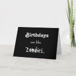 Cartão Os aniversários são como zombis…<br><div class="desc">Eu dei a meu melhor cartão de venda uma reforma,  tão agora você tenho dois a escolher de.  (I gosta pessoal desta versão escura nova melhor.  Mais… zombi-ish.)</div>