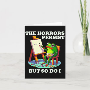 Cartão Os Horrores Persistem Mas Eu Também Sapo 