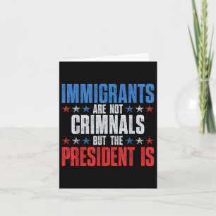 Cartão Os Imigrantes Não São Criminosos, Mas O Presidente