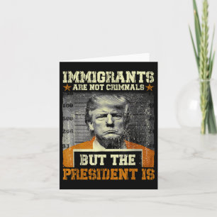 Cartão Os Imigrantes Não São Criminosos, Mas O Presidente