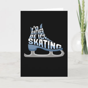 Cartão Patinação no Gelo Eu Preferiria Estar Patinando no