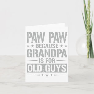 Cartão Paw Paw Porque O Avô É Para Caras Velhas Pai&#;