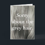 Cartão "Pesaroso sobre dia das mães insolente do cabelo<br><div class="desc">Aperfeiçoe para um cartão do aniversário ou do dia das mães! Desculpe-se por aqueles cinzas que infelizes você pode ou não pode ter causado. Veja por favor minha loja para outros grandes cartões em um grande valor.</div>