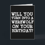 CARTÃO PLACAS DE ANIVERSÁRIO FUNNY WEREWOLF<br><div class="desc">VOCÊ VAI SE TORNAR UM WEREWOLF NO SEU ANIVERSÁRIO? CARTÃO DE ANIVERSÁRIO ENGRAÇADO</div>