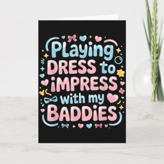 Cartão Playing Dress To Impress With My Baddies 