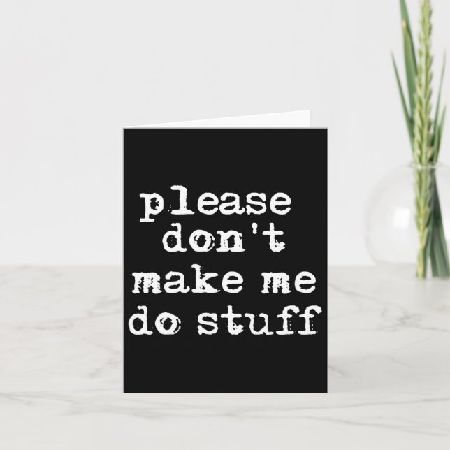 Cartão Please Don't Make Me Do Stuff Shirt, Funny Teen  (Frente)