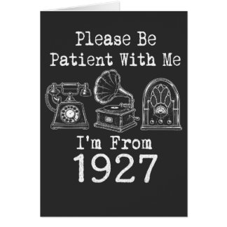 Cartão Por Favor Seja Paciente Eu Sou De 1927 Aniversário
