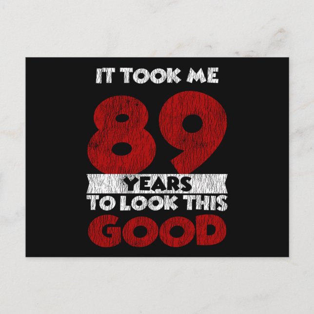 Cartão Postal 89 Anos De Idade Me Fez Parecer Bom 89º Aniversári (Frente)