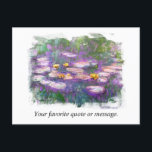 Cartão Postal ** A Lily Monet Pads Pond Fine Art Personaliza<br><div class="desc">CARTÃO DE POSTO POSTAL ) Moneta Clássica com um Quadro abstrato de borda branca. Texto personalizado e personalizado conforme desejar. Imagem Romântica Floral Romântica, Feminina Elegante, Energeticamente Reforçada, Única Criativa Moderna e Romântica. Design de Belas Artes Digitalmente Manipuladas. (PESQUISAR 23 para designs semelhantes) O é um Chique, Feminine Girly Design....</div>