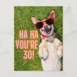 Cartão Postal Aniversário de 30 anos de Cachorro Rindo<br><div class="desc">Design de aniversário de um marco divertido mostra foto de riso do cachorro Corgi com óculos de sol e "Ha Ha,  você tem 30 anos"</div>