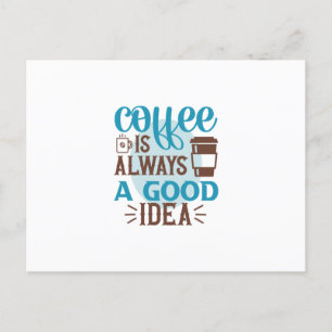 Cartão Postal Arte do Café: Café É Sempre Uma Boa Ideia