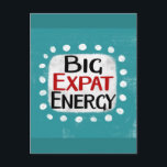 Cartão Postal Cartão-postal de grande expansão de energia<br><div class="desc">"Big Expat Energy" é um design de texto divertido com forma de sotaque branco cercado por pontos brancos texturizados.</div>