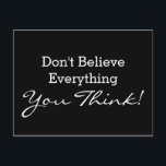 Cartão Postal Costume sua provérbio ou sabedoria engraçada<br><div class="desc">O texto & as ideias & o design engraçados das sabedorias por EDDA Fröhlich/EDDArt | não acreditam que tudo que você pensa! | você falta outras cores ou os produtos com este projetam? Sinta livre contactar-me: contact@eddart.de ou tem um olhar aqui: www.zazzle.de/eddartiful* e aqui: www.zazzle.com/eddartshop*</div>