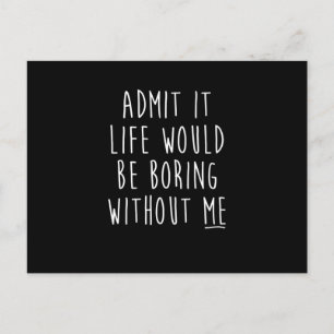 Cartão Postal De Anúncio Admita Que A Vida Seria Chata Sem Eu Dizer Engraça