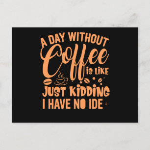 Cartão Postal De Convite Um Dia Sem Café É Como Um Café Engraçado Dizendo.