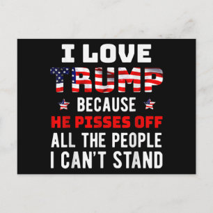 Cartão Postal De Festividades Eu amo Trump porque ele irrita as pessoas que eu o