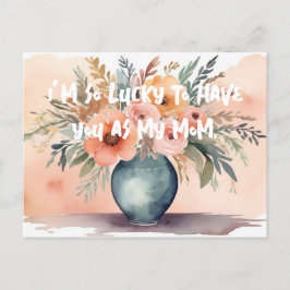 Cartão Postal De Festividades Eu tenho tanta sorte de ter você como minha mãe.
