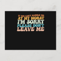 If You Cant Handle Me At My Worst Im Sorry Please