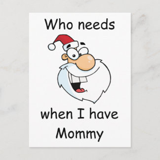 Cartão Postal De Festividades Quem precisa do Papai Noel quando tenho Mamãe