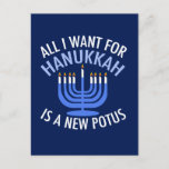 Cartão Postal De Festividades Tudo o que eu quero é Hanukkah é um novo president<br><div class="desc">Tudo o que quero para Chanucá é um novo POTUS. Um novo presidente seria um presente excelente para esta pessoa judia. Um judaísmo anti-Trump legal presente para um judeu que quer impedir Donald Trump. Resistir a esta design política para Chanukah.</div>