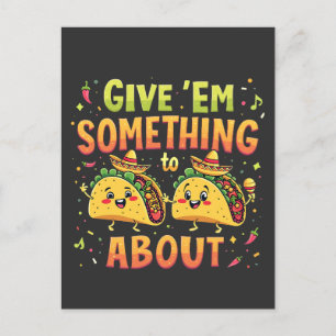 Cartão Postal Dê-lhes algo para o Taco sobre Cinco de Mayo