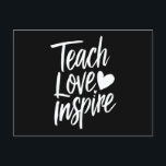 Cartão Postal Ensinar Amor Inspira Vida dos Professores no Dia d<br><div class="desc">Ensinar Amor Inspira Vida dos Professores no Dia dos Professores</div>