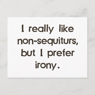 Cartão Postal Eu gosto de não-sequiturs mas prefiro a ironia