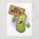 Cartão Postal Funny Dill Pickle Pun<br><div class="desc">Engraçado Dill Pickle PunDill com ele</div>