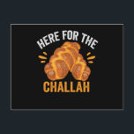 Cartão Postal Here For the Challah Funny Jewish Hanukkah Bread<br><div class="desc">chanukah, menorah, hanukkah, dreidel, jewish, Chrismukkah, holiday, horah, christmas, challah</div>