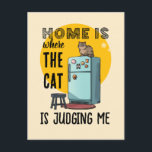 Cartão Postal Home Is Where the Cat Is Judging Me<br><div class="desc">Funny cat lover design with the relatable quote “Home Is Where the Cat Is Judging Me, ” perfect for cat moms, pet parents, and sarcastic cat humor fans. Add humor to your daily routine with this witty and relatable cat lover design featuring the quote “Home Is Where the Cat Is...</div>