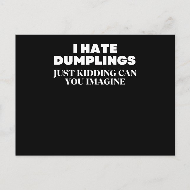 Cartão Postal I Hate Dumplings Just Kidding Can You Imagine (Frente)