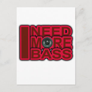 Cartão Postal I NEED MORE BASS-Dubstep-DnB-DJ-Hip Hop-Club