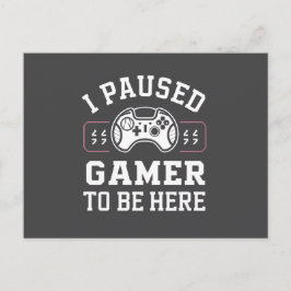 Cartão Postal I Paused Gamer To Be Here Quote Design