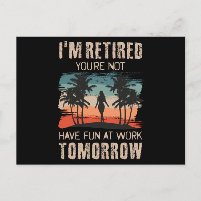 Cartão Postal I'm retired you're not Have fun at work tomorrow (Frente)