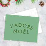Cartão Postal J'adore Noel | Moderno e Minimalista Amor Verde<br><div class="desc">Simples,  na moda J'adore Noel" cita o cartão-postal de feriado artístico com a tipografia moderna e minimalista em verde-sábio num estilo moderno e festivo. A citação traduz-se em "Eu amo o natal" em francês. O cúmplice perfeito para a época de Natal!</div>