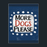 Cartão Postal Mais Cães Por Favor Cartão-Postal<br><div class="desc">"Mais Cães por favor" é um design de texto bonito em azul com texto preto e vermelho,  junto com uma forma de sotaque branca e pontos brancos texturizados ao seu redor.</div>